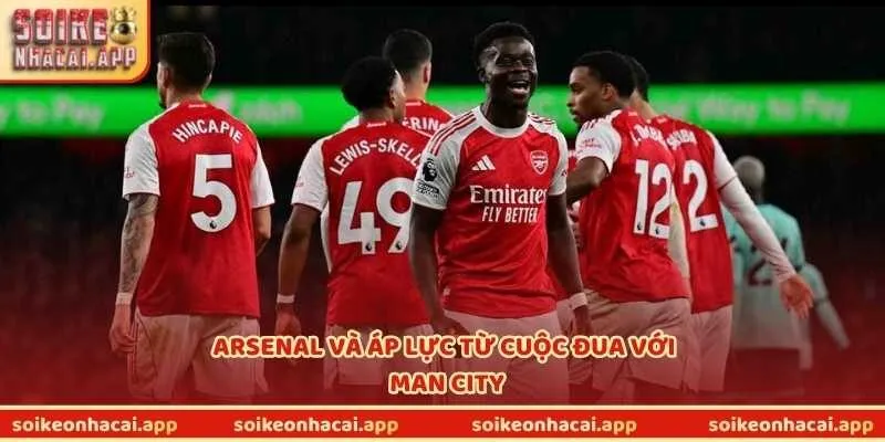 Arsenal và áp lực từ cuộc đua với Man City