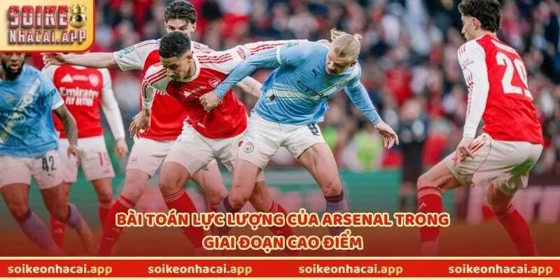 Bài toán lực lượng của Arsenal trong giai đoạn cao điểm