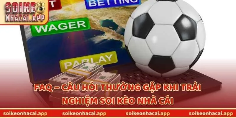 FAQ – Câu hỏi thường gặp về website soi kèo nhà cái