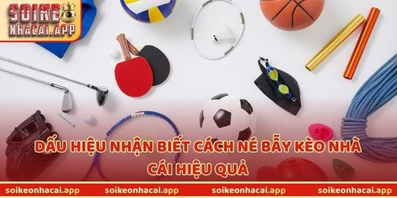 Dấu hiệu nhận biết cách né bẫy kèo nhà cái hiệu quả