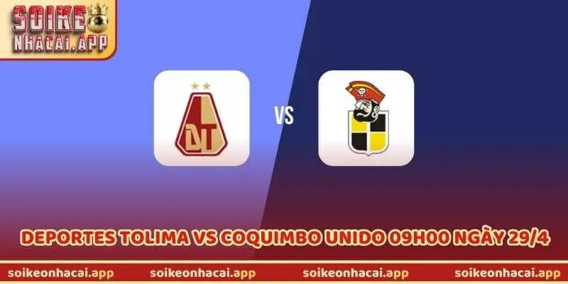 Trận Deportes Tolima Vs Coquimbo Unido 09h00 Ngày 29/4