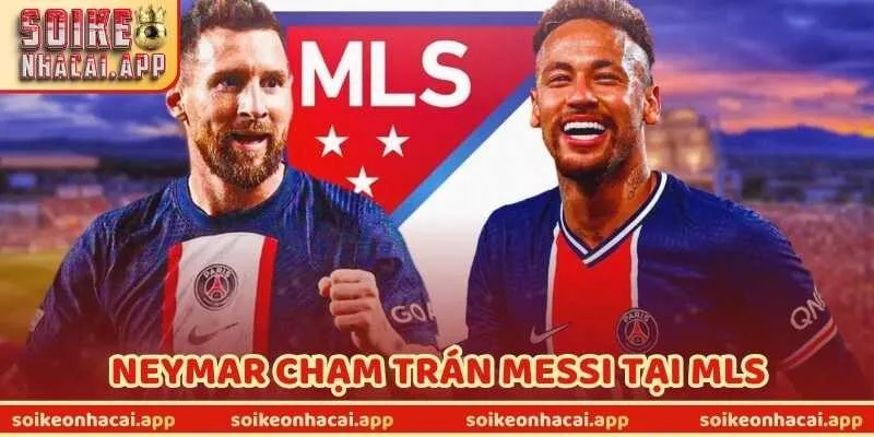 Tin Neymar Chạm Trán Messi Tại MLS Có Thành Hiện Thực?