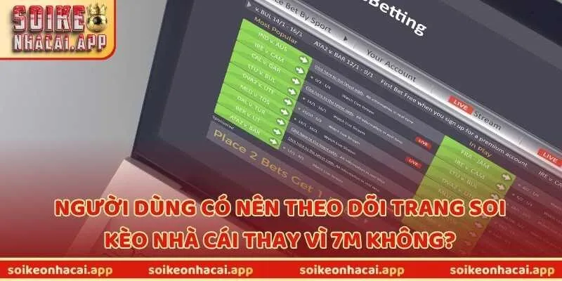 Người dùng có nên theo dõi trang Soi kèo nhà cái thay vì 7M không?