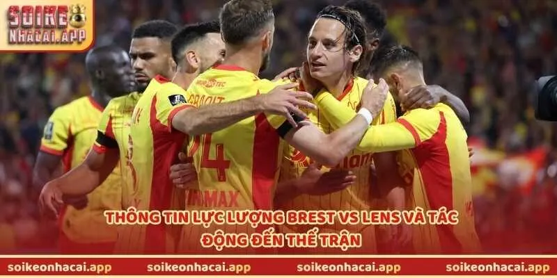 Thông tin lực lượng Brest vs Lens và tác động đến thế trận