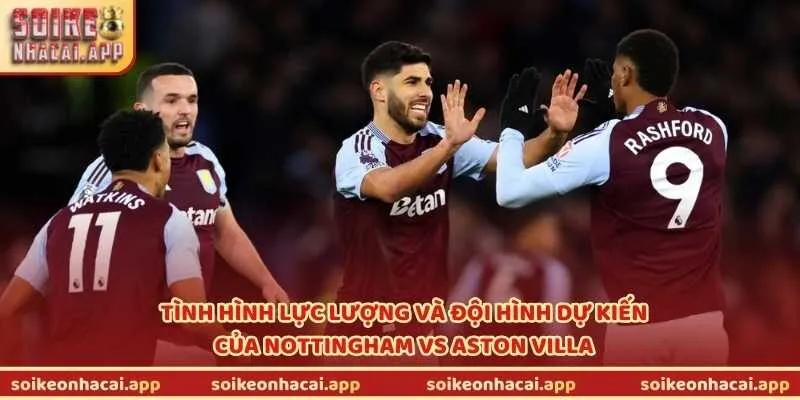 Tình hình lực lượng và đội hình dự kiến của Nottingham vs Aston Villa