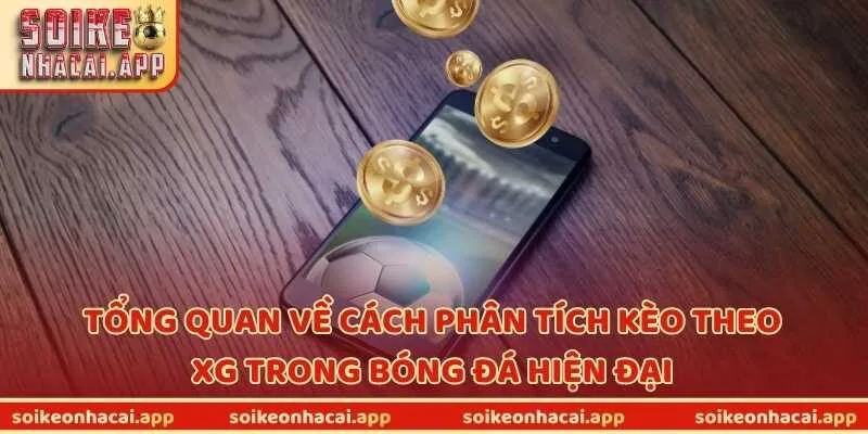 Tổng quan về cách phân tích kèo theo xG trong bóng đá hiện đại