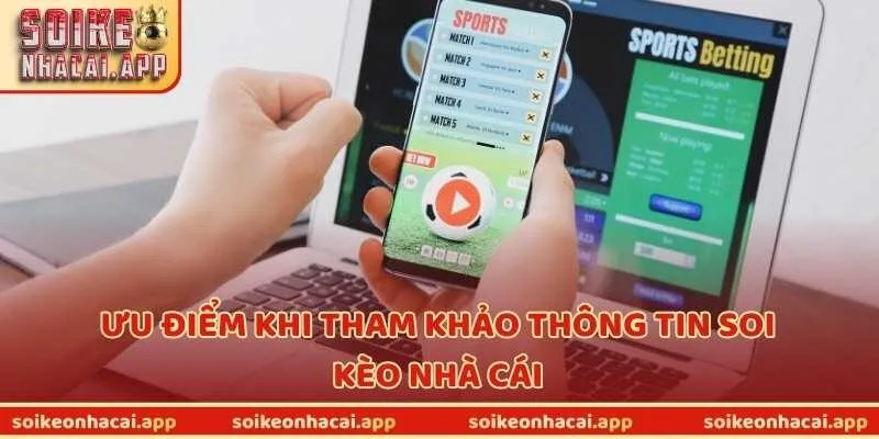 Ưu điểm khi tham khảo thông tin soi kèo nhà cái