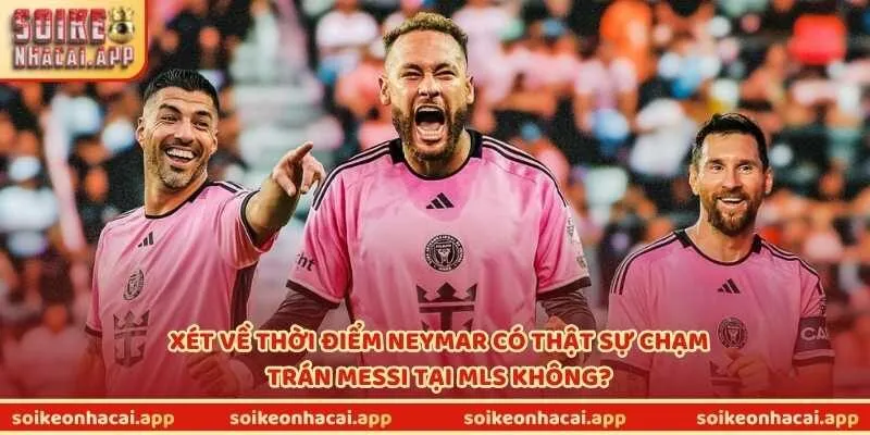 Xét về thời điểm Neymar có thật sự chạm trán Messi tại MLS không?